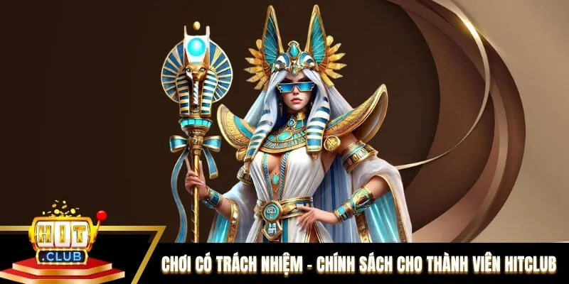 Chơi có trách nhiệm - Chính sách cho thành viên Hitclub