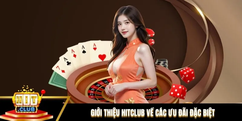 Giới thiệu Hitclub về các ưu đãi mà bạn không nên bỏ lỡ