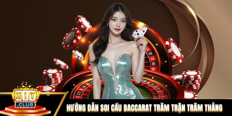 Hướng Dẫn Soi Cầu Baccarat Giúp Bạn Trăm Trận Trăm Thắng
