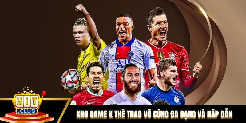 Kho game K Thể Thao vô cùng đa dạng và hấp dẫn