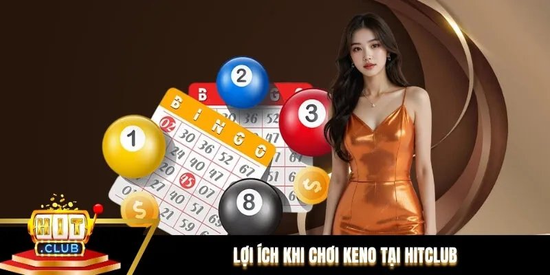 Lợi ích khi chơi keno tại Hitclub Lợi ích khi chơi keno tại Hitclub