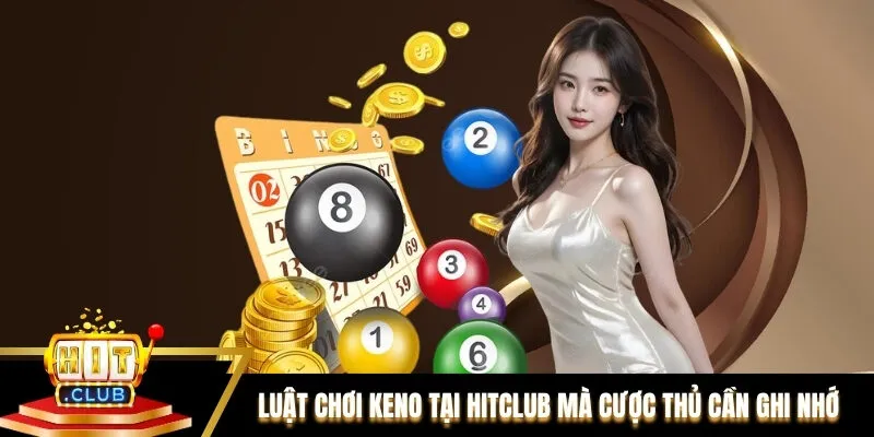 Luật chơi keno tại Hitclub mà cược thủ cần ghi nhớ Luật chơi keno tại Hitclub mà cược thủ cần ghi nhớ