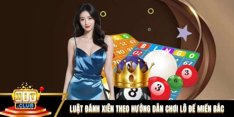 Luật đánh xiên theo hướng dẫn chơi lô đề miền Bắc Luật đánh xiên theo hướng dẫn chơi lô đề miền Bắc