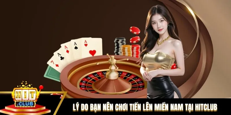 Lý do bạn nên lựa chọn chơi Tiến lên Miền Nam tại Hitclub Lý do bạn nên lựa chọn chơi Tiến lên Miền Nam tại Hitclub