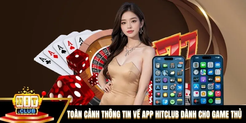 Toàn cảnh thông tin về app Hitclub dành cho game thủ 