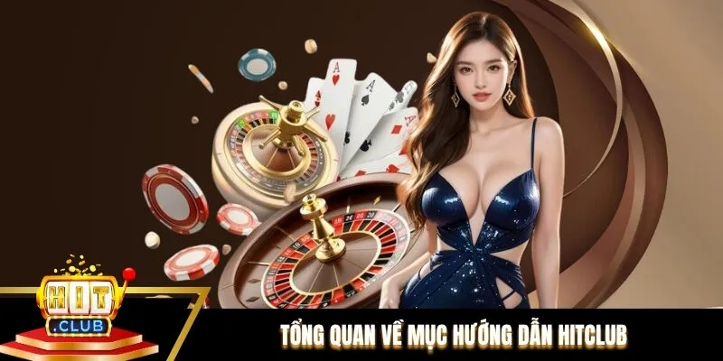 Tổng quan về mục hướng dẫn Hitclub