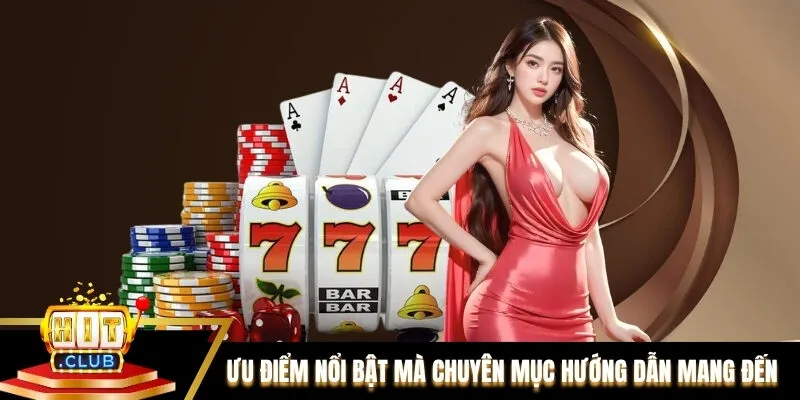 Ưu điểm nổi bật mà chuyên mục Hướng dẫn mang đến