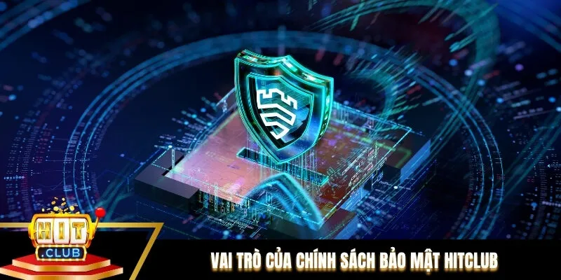 Vai trò của chính sách bảo mật Hitclub đối với người chơi